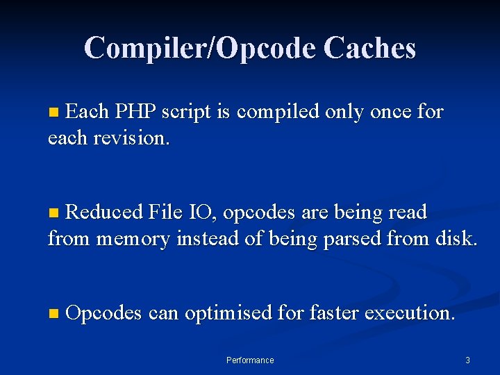 Compiler/Opcode Caches Each PHP script is compiled only once for each revision. n Reduced