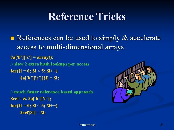 Reference Tricks n References can be used to simply & accelerate access to multi-dimensional