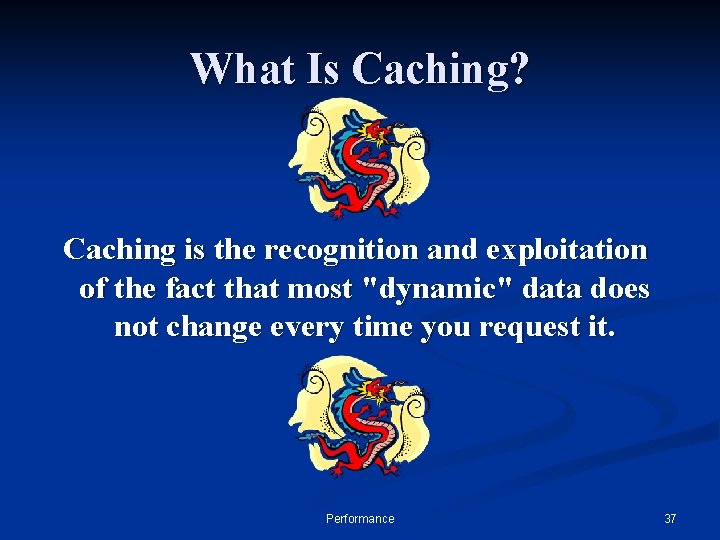 What Is Caching? Caching is the recognition and exploitation of the fact that most