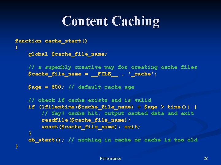 Content Caching function cache_start() { global $cache_file_name; // a superbly creative way for creating
