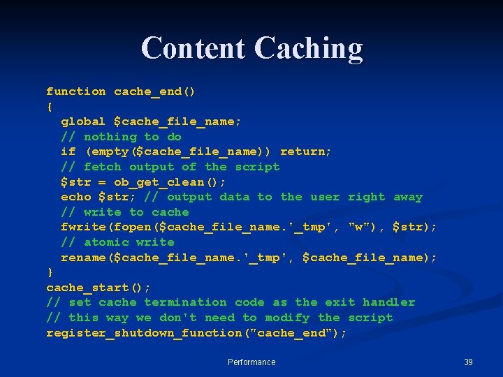Content Caching function cache_end() { global $cache_file_name; // nothing to do if (empty($cache_file_name)) return;