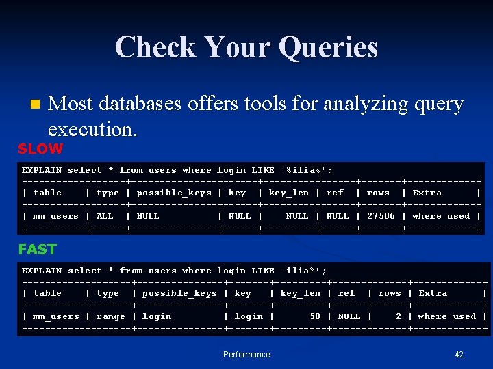 Check Your Queries n Most databases offers tools for analyzing query execution. SLOW EXPLAIN