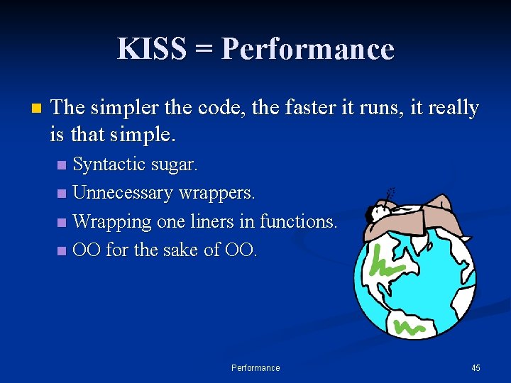 KISS = Performance n The simpler the code, the faster it runs, it really