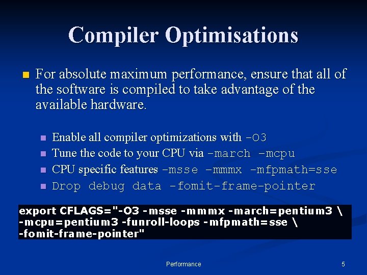 Compiler Optimisations n For absolute maximum performance, ensure that all of the software is