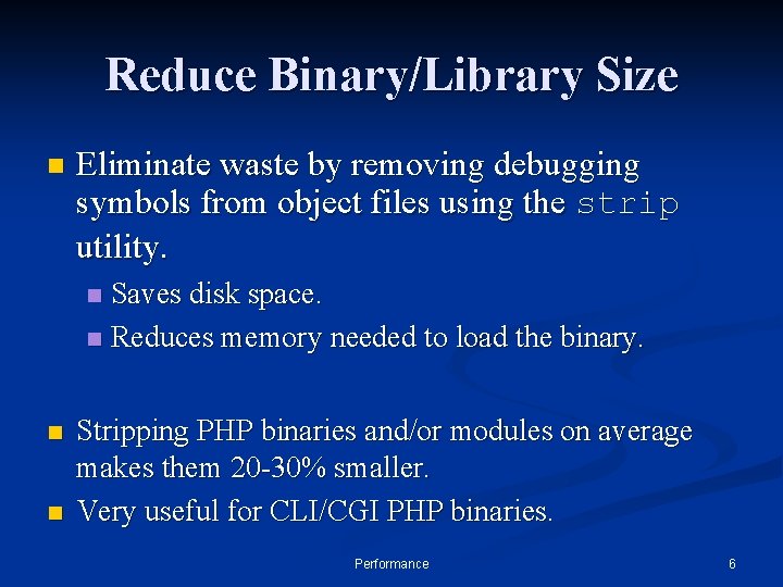 Reduce Binary/Library Size n Eliminate waste by removing debugging symbols from object files using