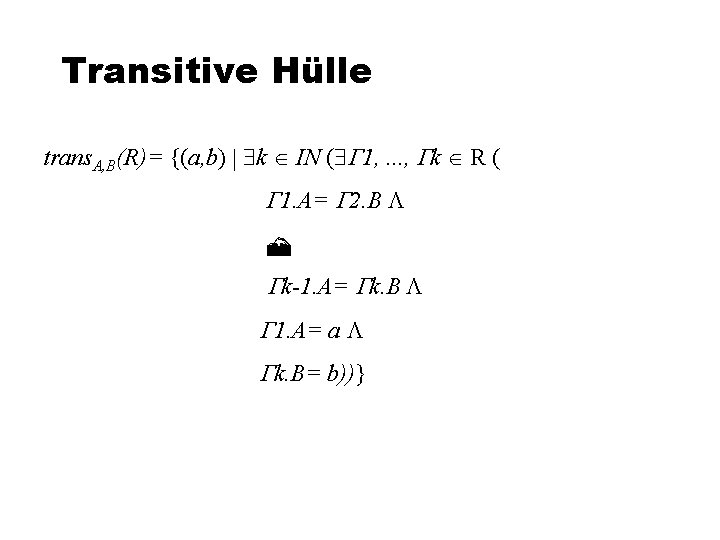 Transitive Hülle trans. A, B(R)= {(a, b) k IN ( 1, . . .