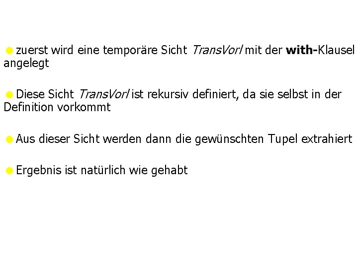 =zuerst wird eine temporäre Sicht Trans. Vorl mit der with-Klausel angelegt =Diese Sicht Trans.