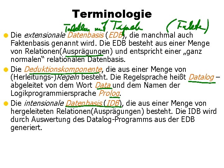 Terminologie = Die extensionale Datenbasis (EDB), die manchmal auch Faktenbasis genannt wird. Die EDB