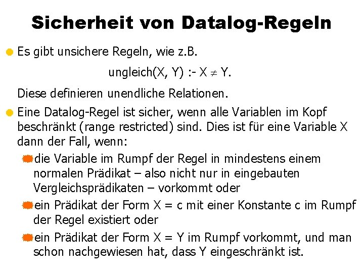 Sicherheit von Datalog-Regeln = Es gibt unsichere Regeln, wie z. B. ungleich(X, Y) :