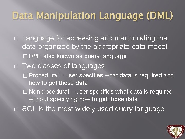 Data Manipulation Language (DML) � Language for accessing and manipulating the data organized by Data Manipulation Language (DML) � Language for accessing and manipulating the data organized by