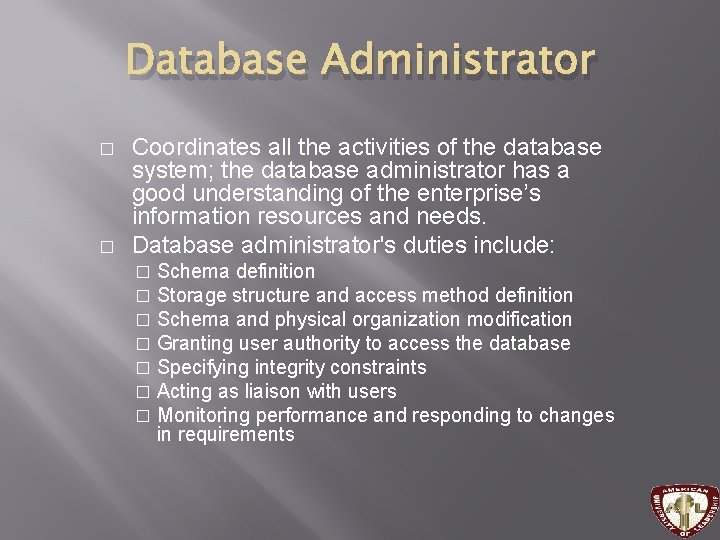 Database Administrator � � Coordinates all the activities of the database system; the database Database Administrator � � Coordinates all the activities of the database system; the database