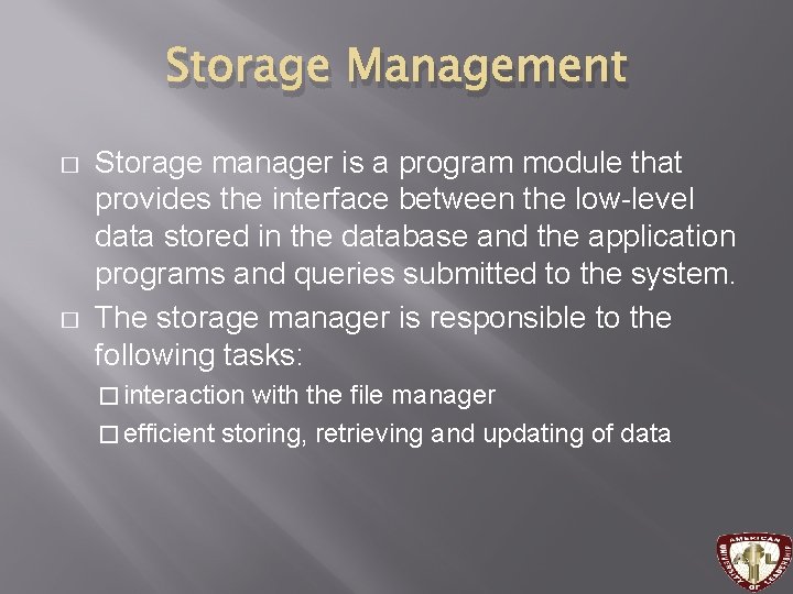 Storage Management � � Storage manager is a program module that provides the interface Storage Management � � Storage manager is a program module that provides the interface