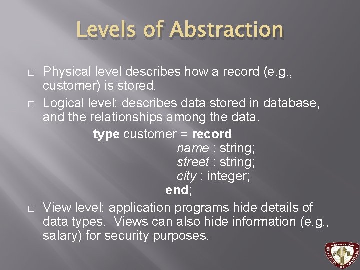 Levels of Abstraction � � � Physical level describes how a record (e. g. Levels of Abstraction � � � Physical level describes how a record (e. g.