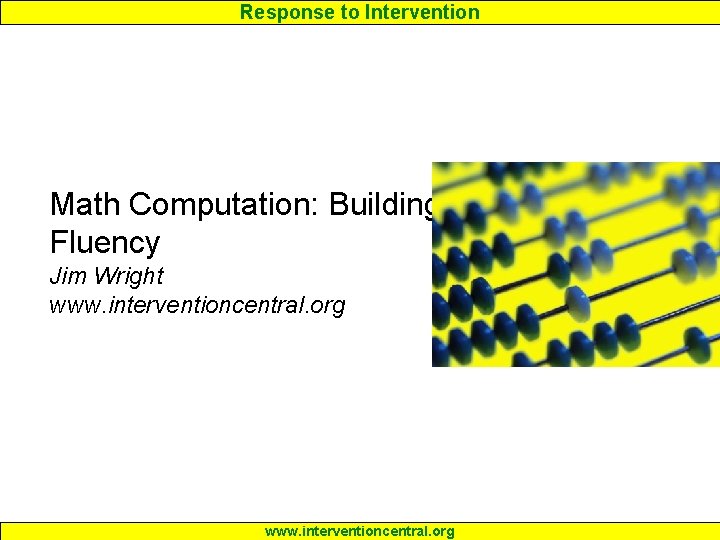 Response to Intervention Math Computation: Building Fluency Jim Wright www. interventioncentral. org 