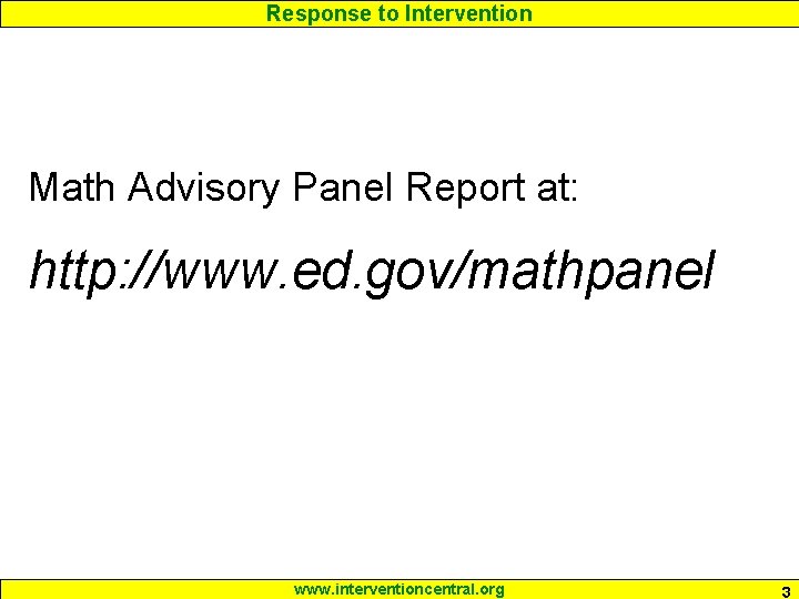 Response to Intervention Math Advisory Panel Report at: http: //www. ed. gov/mathpanel www. interventioncentral.