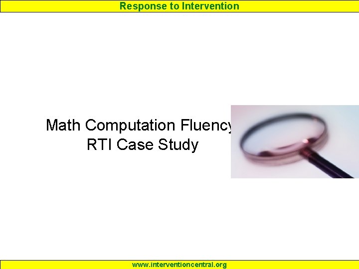 Response to Intervention Math Computation Fluency: RTI Case Study www. interventioncentral. org 