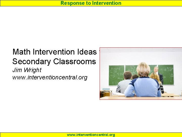 Response to Intervention Math Intervention Ideas for Secondary Classrooms Jim Wright www. interventioncentral. org