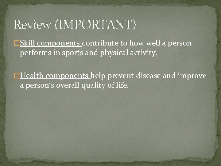 Review (IMPORTANT) �Skill components contribute to how well a person performs in sports and