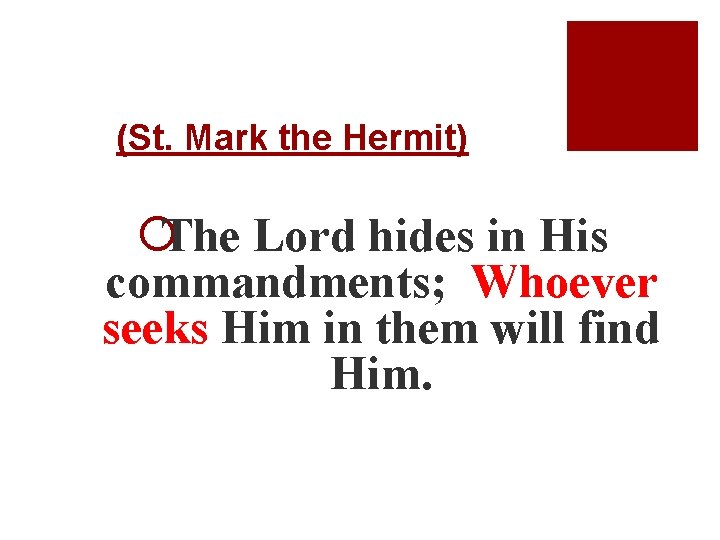 (St. Mark the Hermit) ¡The Lord hides in His commandments; Whoever seeks Him in