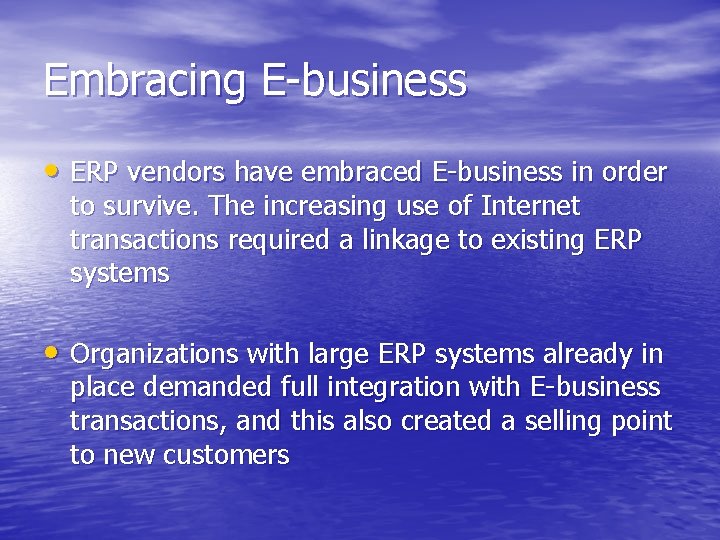 Embracing E-business • ERP vendors have embraced E-business in order to survive. The increasing