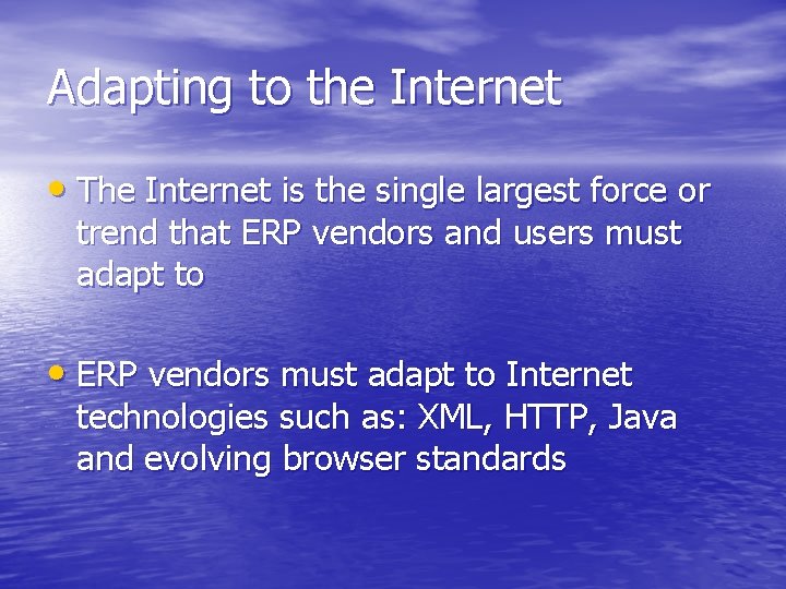 Adapting to the Internet • The Internet is the single largest force or trend