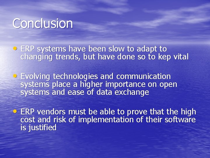 Conclusion • ERP systems have been slow to adapt to changing trends, but have