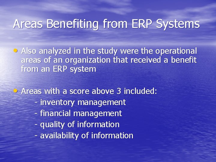Areas Benefiting from ERP Systems • Also analyzed in the study were the operational