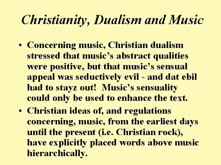 Christianity, Dualism and Music • Concerning music, Christian dualism stressed that music’s abstract qualities