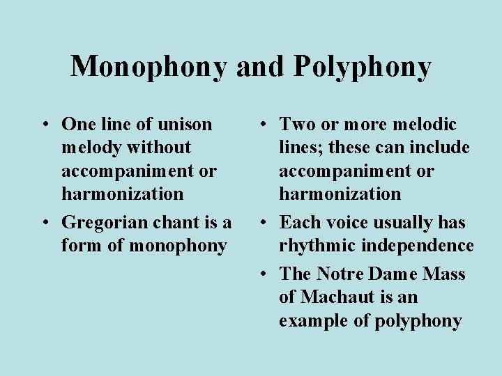 Monophony and Polyphony • One line of unison melody without accompaniment or harmonization •