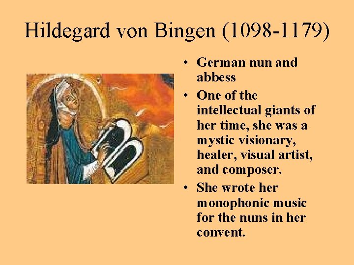 Hildegard von Bingen (1098 -1179) • German nun and abbess • One of the