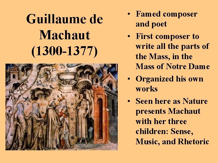 Guillaume de Machaut (1300 -1377) • Famed composer and poet • First composer to