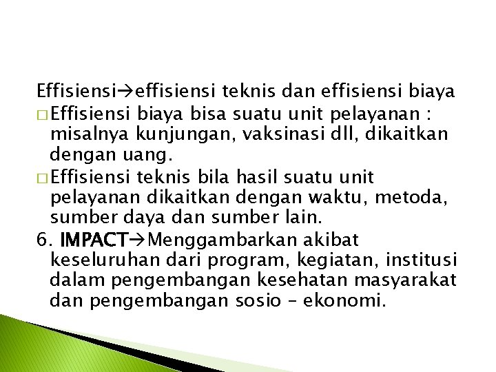 Effisiensi effisiensi teknis dan effisiensi biaya � Effisiensi biaya bisa suatu unit pelayanan :