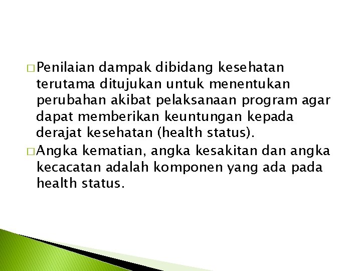 � Penilaian dampak dibidang kesehatan terutama ditujukan untuk menentukan perubahan akibat pelaksanaan program agar