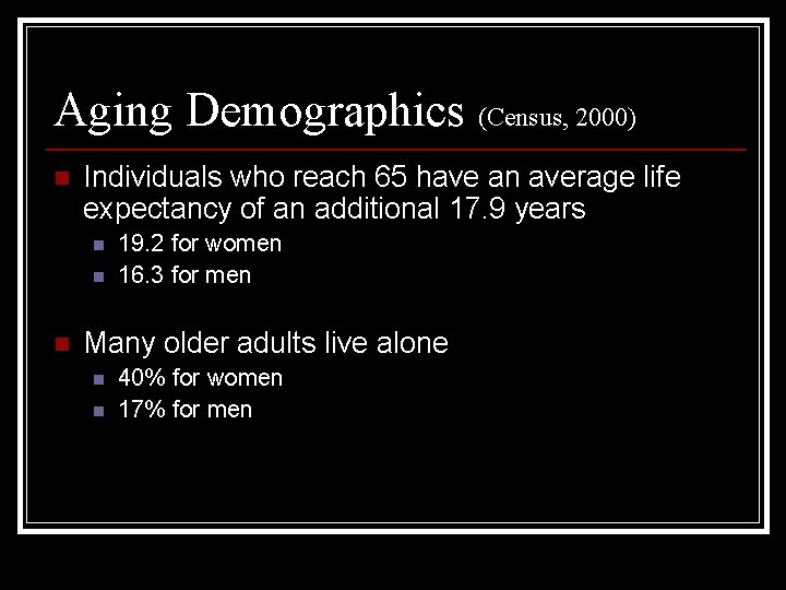 Aging Demographics (Census, 2000) n Individuals who reach 65 have an average life expectancy