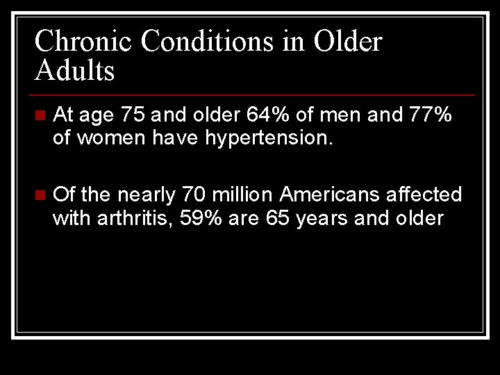 Chronic Conditions in Older Adults n At age 75 and older 64% of men