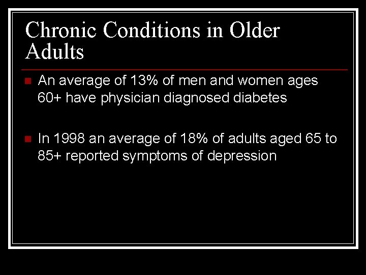 Chronic Conditions in Older Adults n An average of 13% of men and women