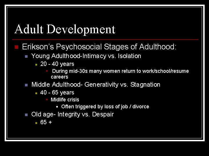 Adult Development n Erikson’s Psychosocial Stages of Adulthood: n Young Adulthood-Intimacy vs. Isolation n