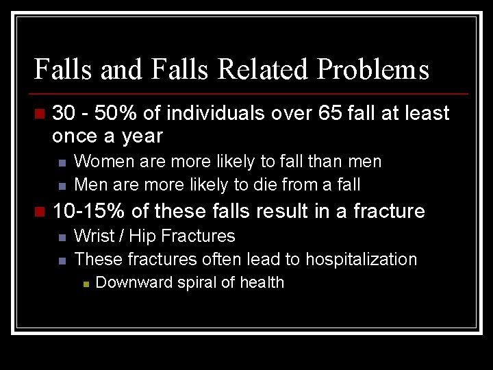 Falls and Falls Related Problems n 30 - 50% of individuals over 65 fall