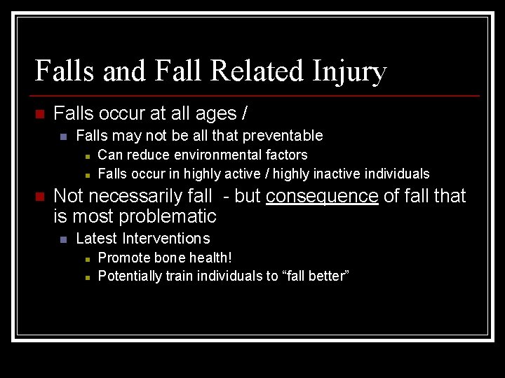 Falls and Fall Related Injury n Falls occur at all ages / n Falls