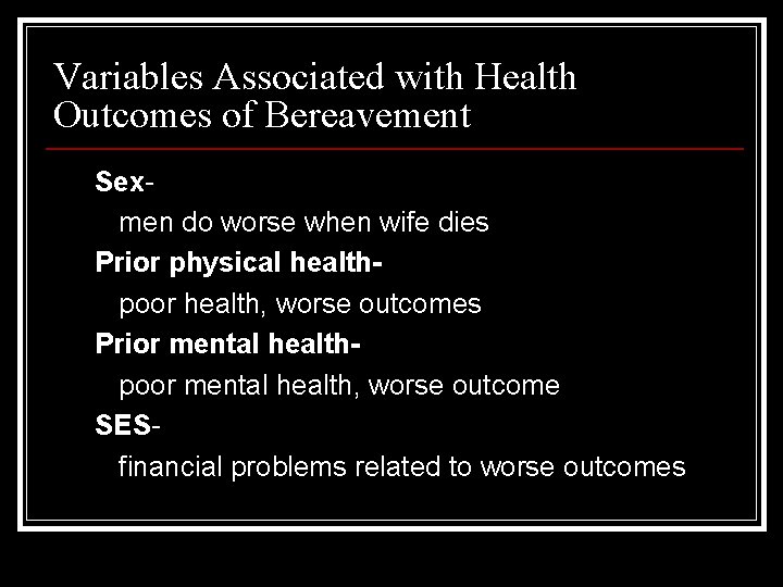 Variables Associated with Health Outcomes of Bereavement Sexmen do worse when wife dies Prior