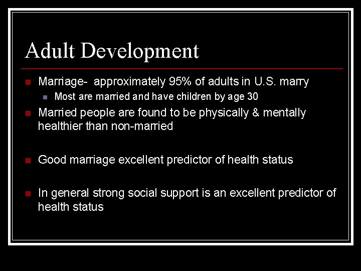 Adult Development n Marriage- approximately 95% of adults in U. S. marry n Most