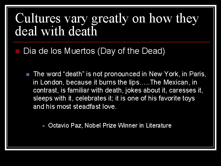 Cultures vary greatly on how they deal with death n Dia de los Muertos