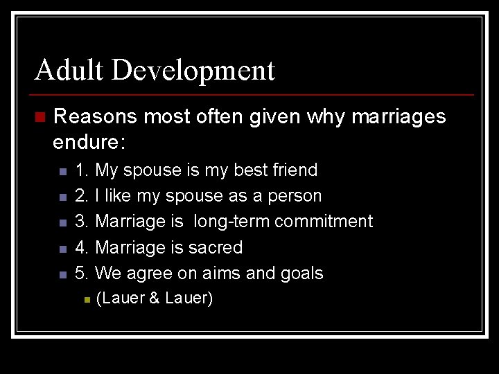 Adult Development n Reasons most often given why marriages endure: n n n 1.