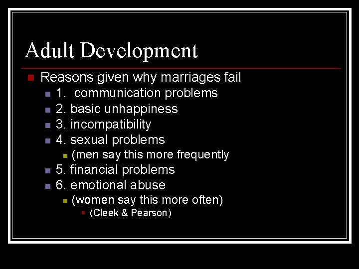 Adult Development n Reasons given why marriages fail n 1. communication problems n 2.