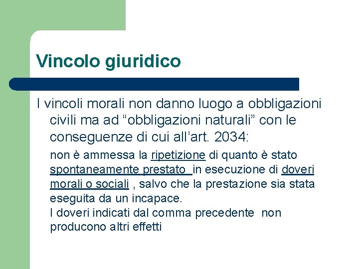 Vincolo giuridico I vincoli morali non danno luogo a obbligazioni civili ma ad “obbligazioni