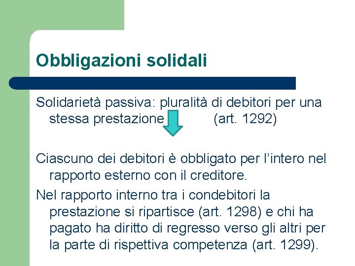 Obbligazioni solidali Solidarietà passiva: pluralità di debitori per una stessa prestazione (art. 1292) Ciascuno