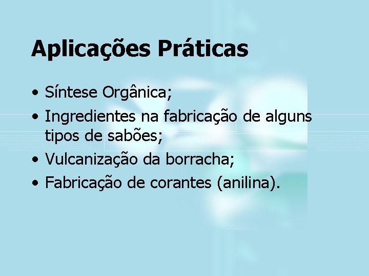 Aplicações Práticas • Síntese Orgânica; • Ingredientes na fabricação de alguns tipos de sabões;