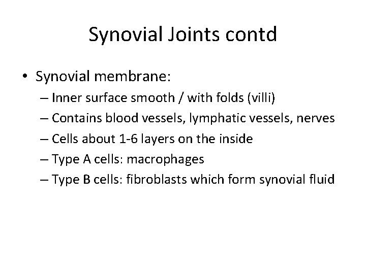 Synovial Joints contd • Synovial membrane: – Inner surface smooth / with folds (villi)