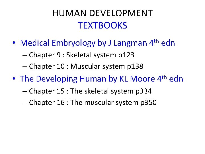 HUMAN DEVELOPMENT TEXTBOOKS • Medical Embryology by J Langman 4 th edn – Chapter