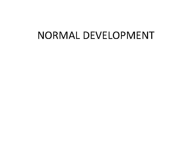 NORMAL DEVELOPMENT 
